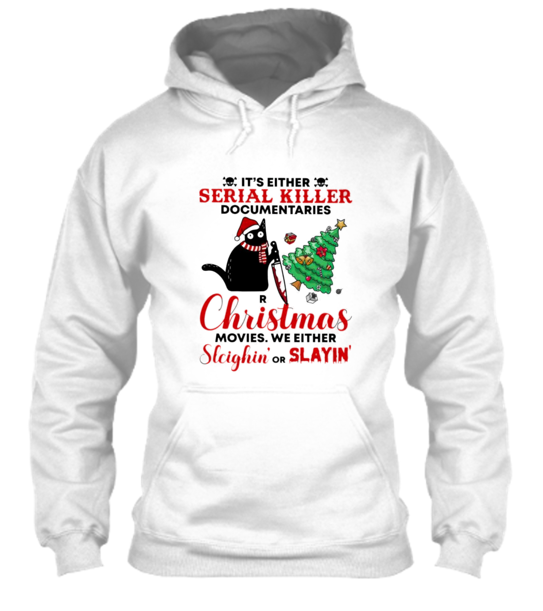 Cat Its Either Serial Killer Documentaries Or Christmas Movies We Either Sleighin Or Slayin Shirt