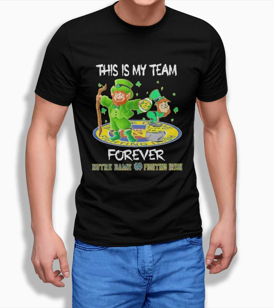 Notre Dame Fighting Irish Forever This Is My Team Mascots Shirt
