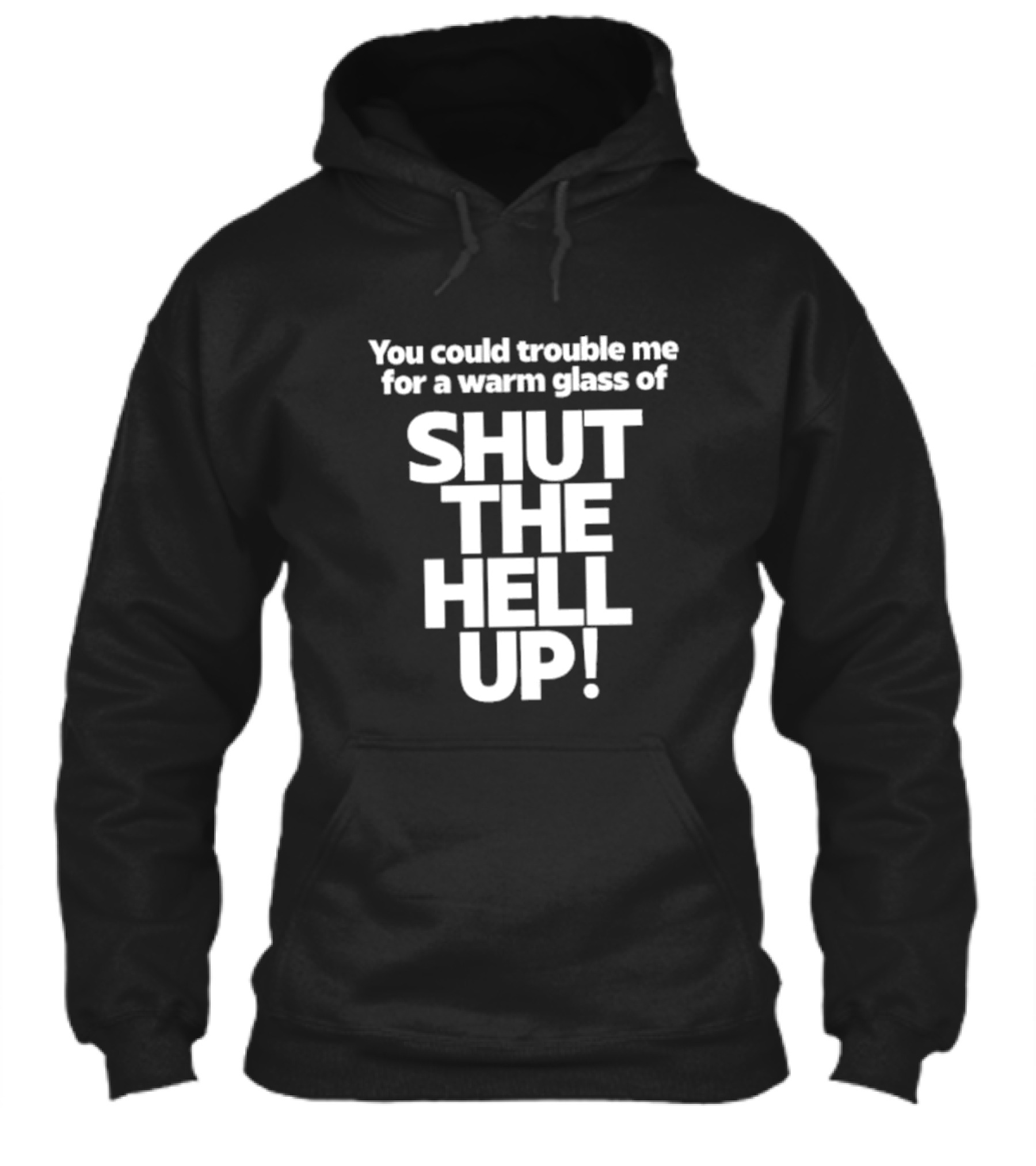 You Could Trouble Me For A Warm Glass Of Shut The Hell Up Shirt