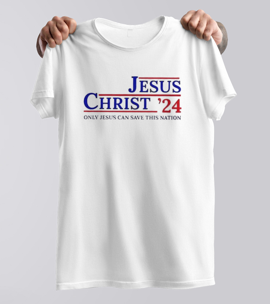 Jesus 2024 Christ Only Jesus Can Save This Nation Shirt