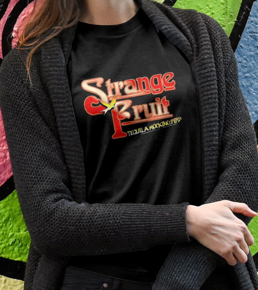 Strange Fruit Tequila Mockingbird Vintage Mockingbird Shirt