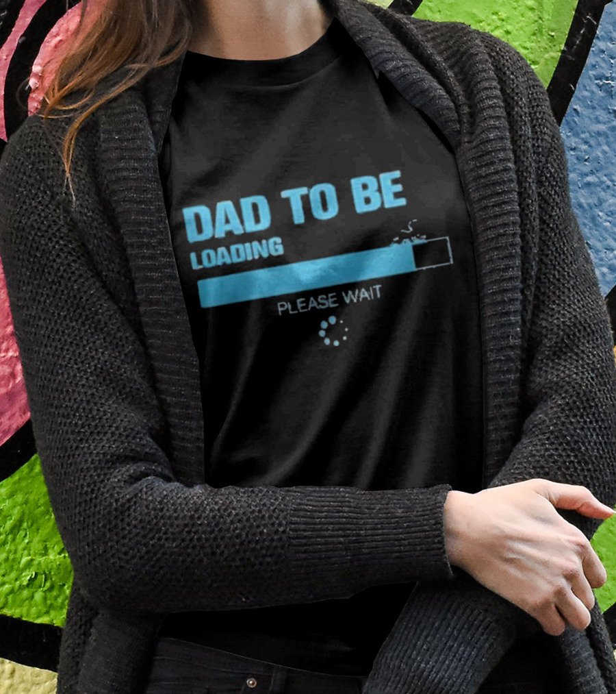 Dad To Be Loading Please Wait Funny Future Father Pregnancy Announcement Shirt