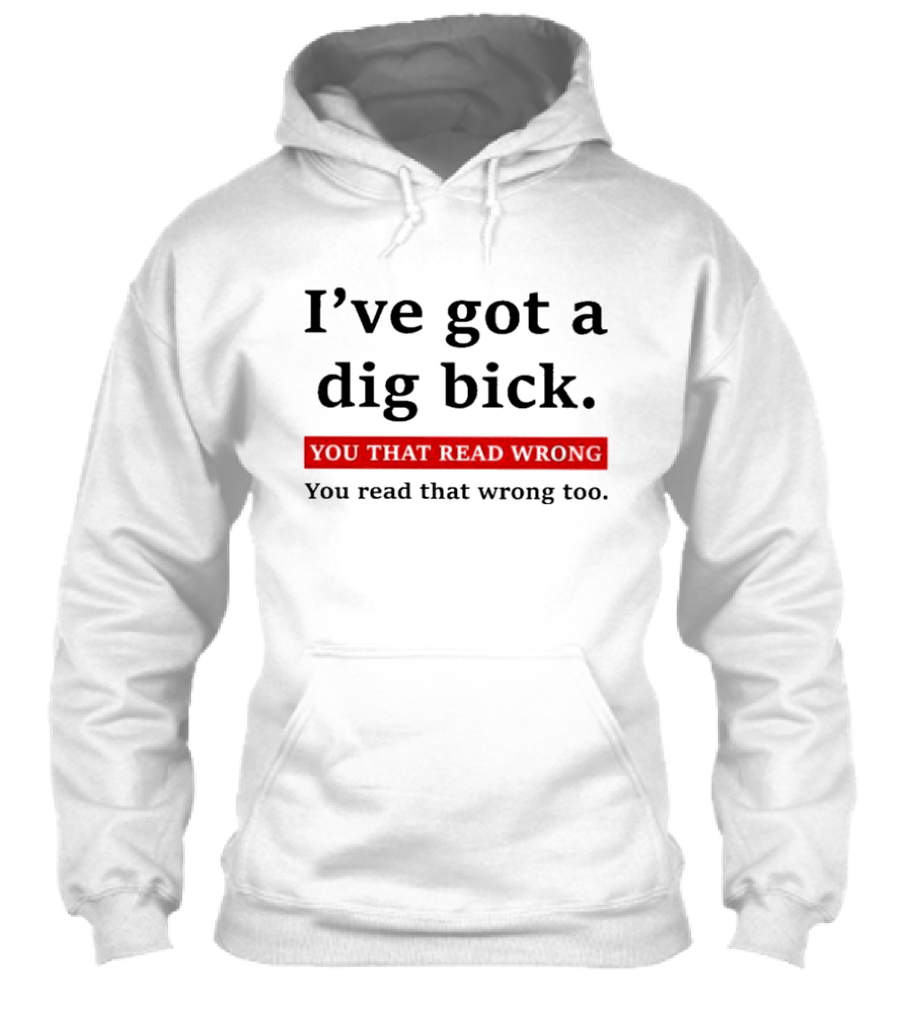 Ive Got A Dig Bick You That Read Wrong You Read That Wrong Too Optical Illusion Text Joke Shirt