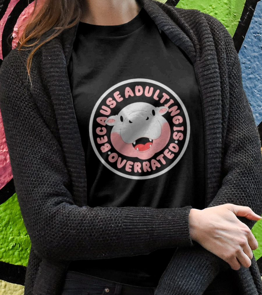 Because Adulting Is Overrated Hippo Face Circle Shirt