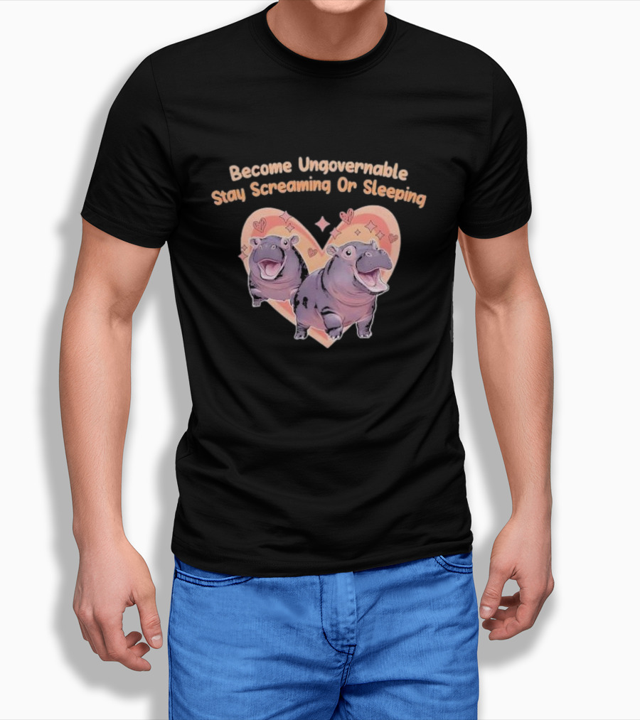 Become Ungovernable Stay Screaming Or Sleeping Hippopotamus Heart Shirt