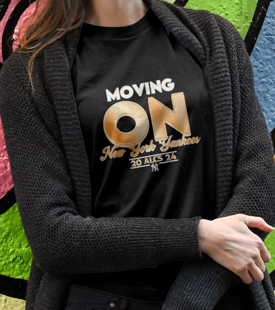 Moving On New York Yankees 2024 Alcs Shirt