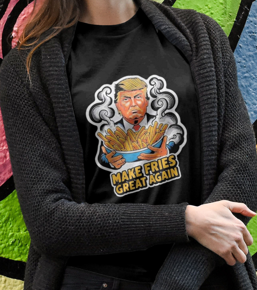 Trump Holding Fries With Make Fries Great Again Text Shirt