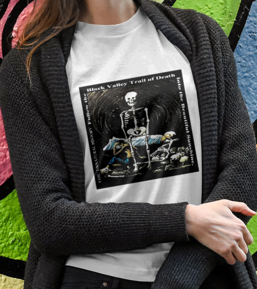 Coil Unnatural History Black Valley Trail Of Death Into The Beautiful Sunshine Skeleton Shirt