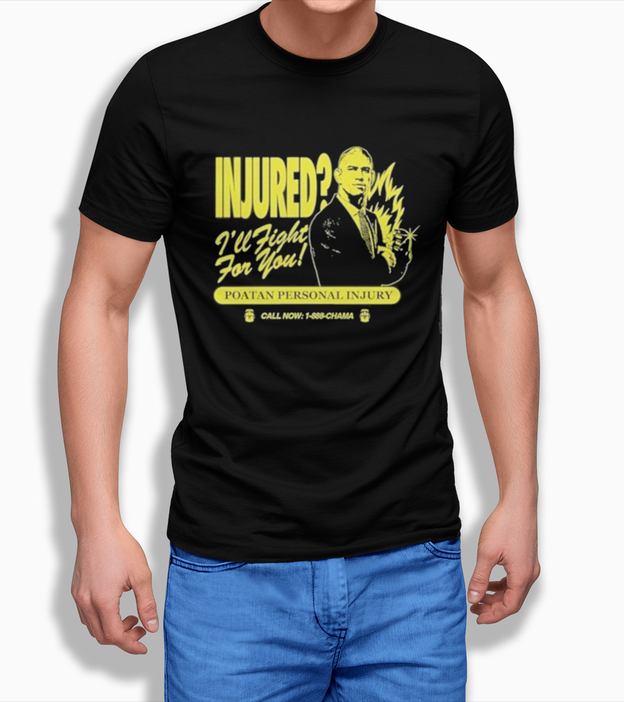 Injured Ill Fight For You Poatan Personal Injury Call Now 1888Chama Shirt