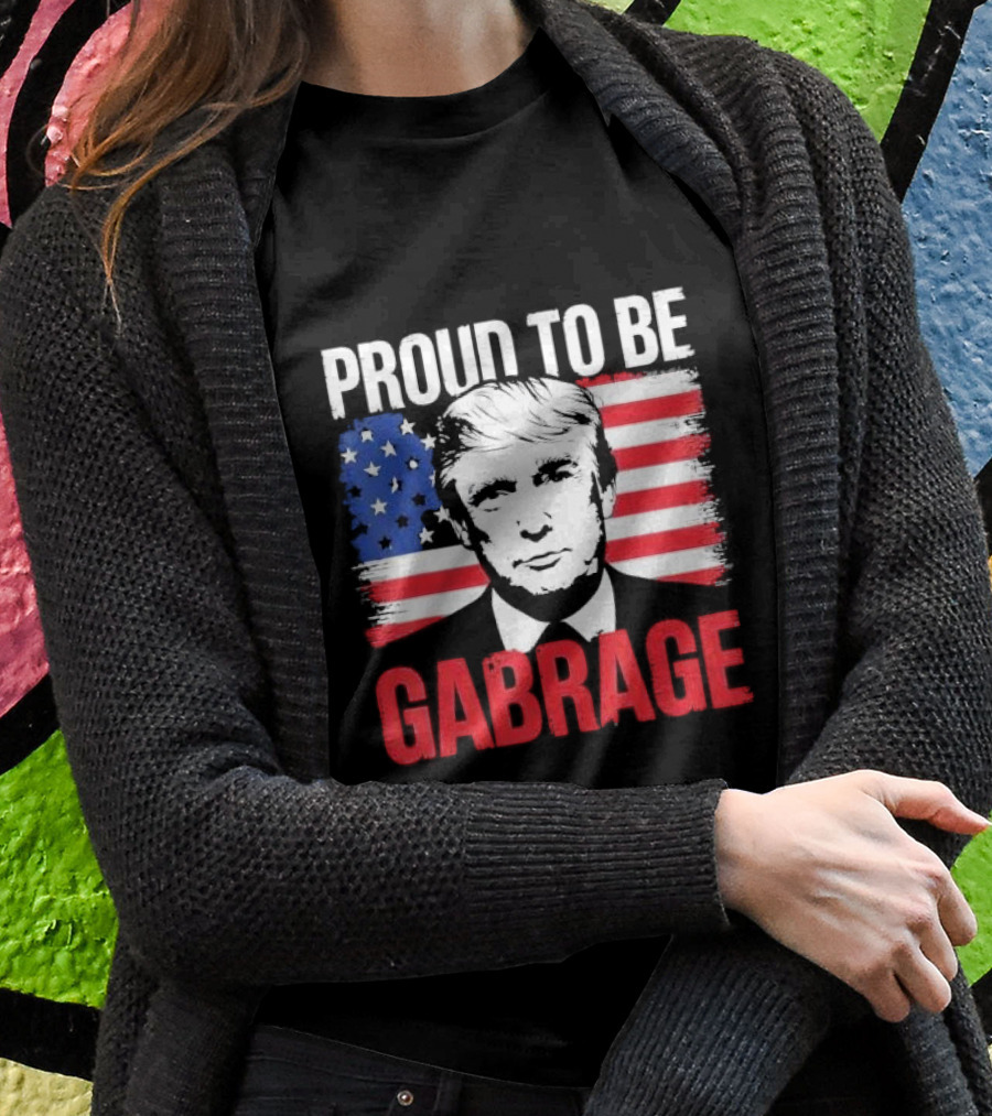 Proud To Be Garbage Trump American Flag Shirt