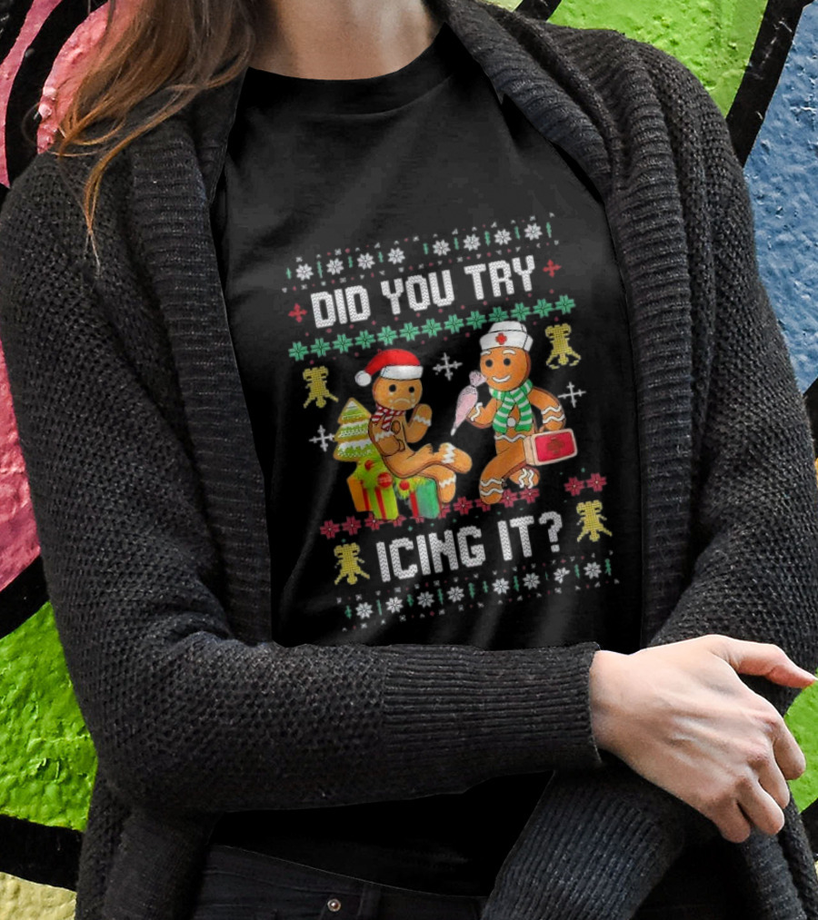 Did You Try Icing It Gingerbread Nurse Squad Ugly Christmas Shirt