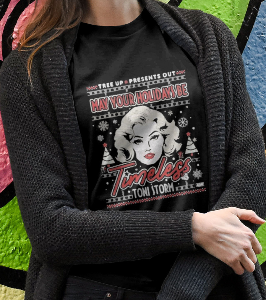 Tree Up Presents Out Toni Storm Timeless Holidays Shirt