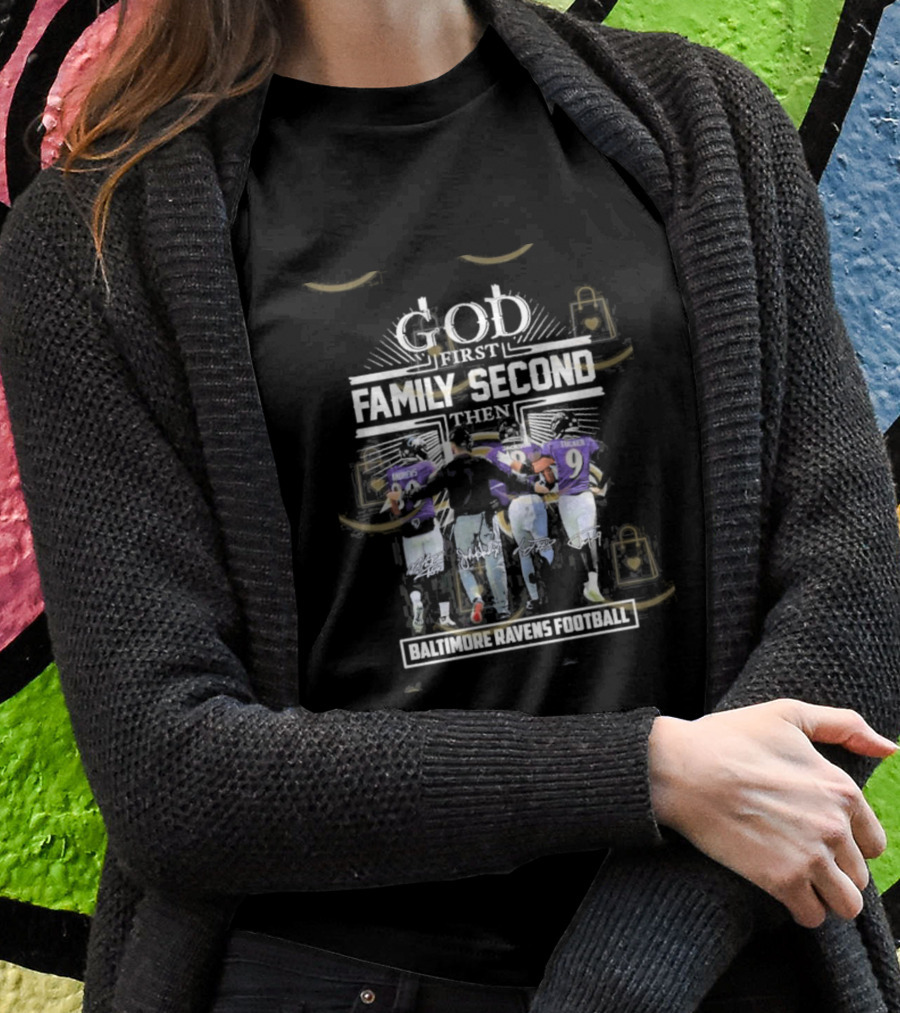 God First Family Second Then Baltimore Ravens Football Siganture Shirt