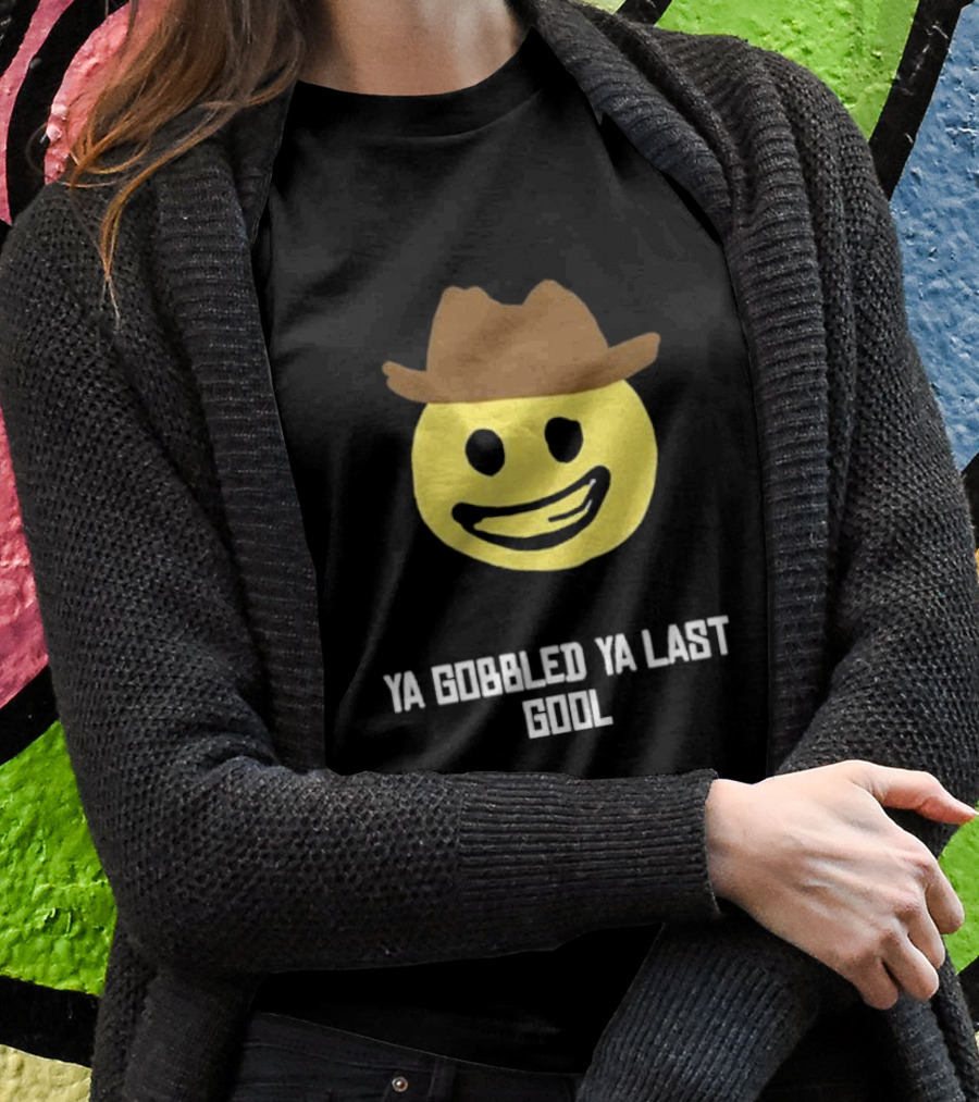 Ya Gobbled Ya Last Gool Smiley Face Cowboy Hat Shirt