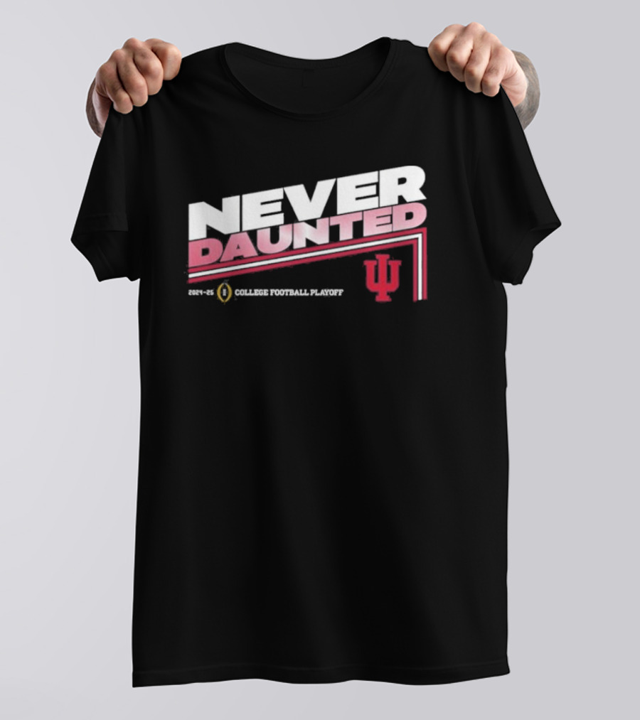 Indiana Hoosiers Cfp 202425 College Football Playoff Never Daunted Shirt