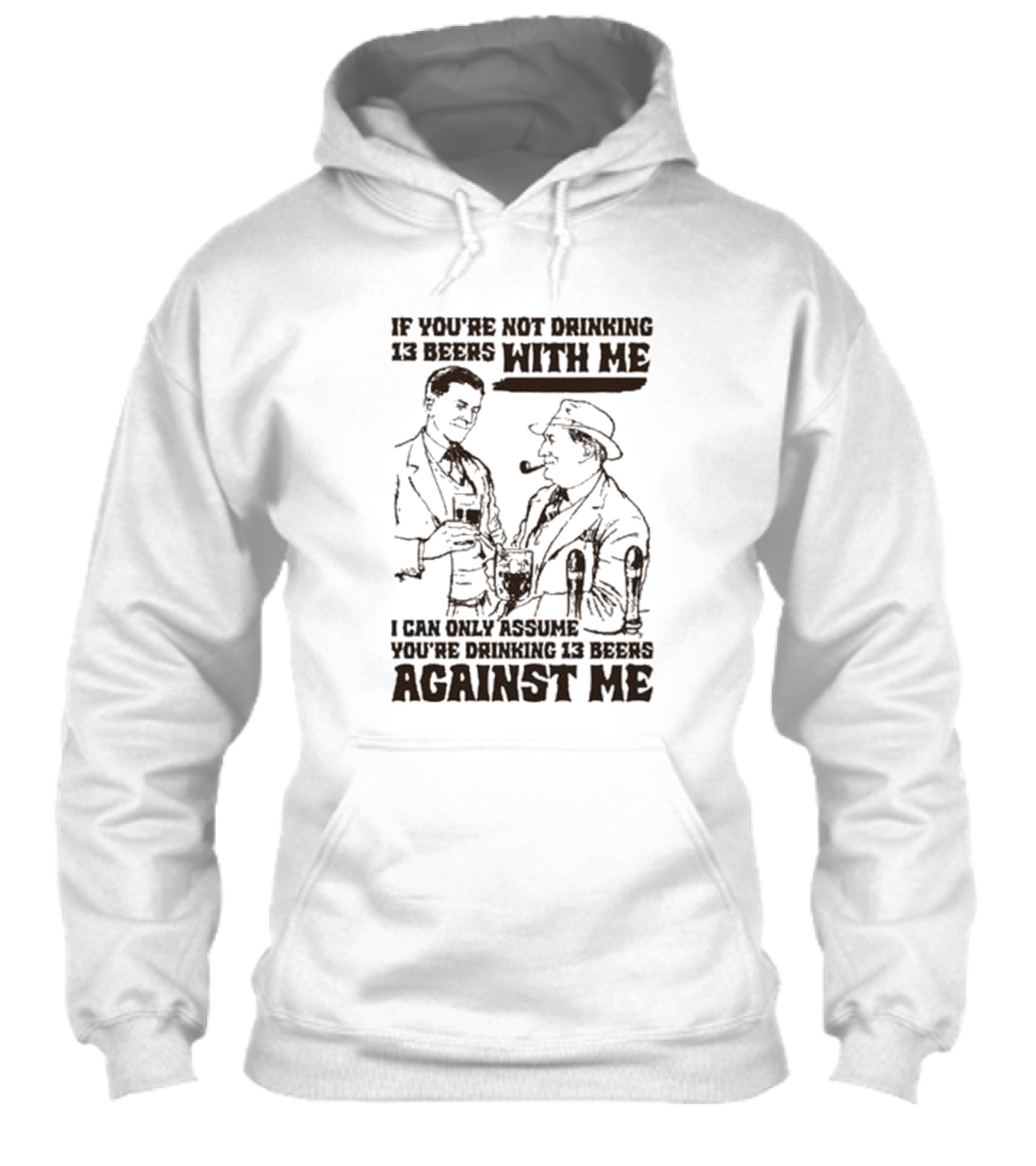 If Youre Not Drinking 13 Beers With Me I Can Only Assume Youre Drinking 13 Beers Against Me Shirt